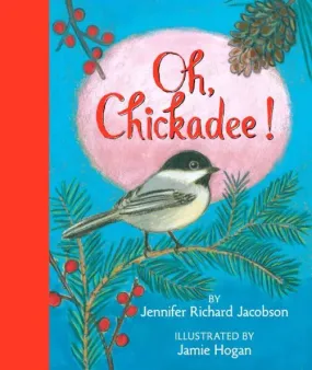 Oh Chickadee!